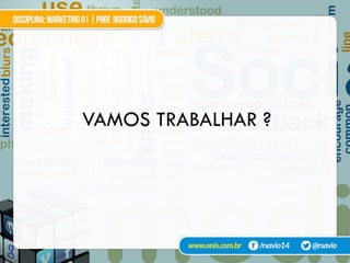 VAMOS TRABALHAR ?
 