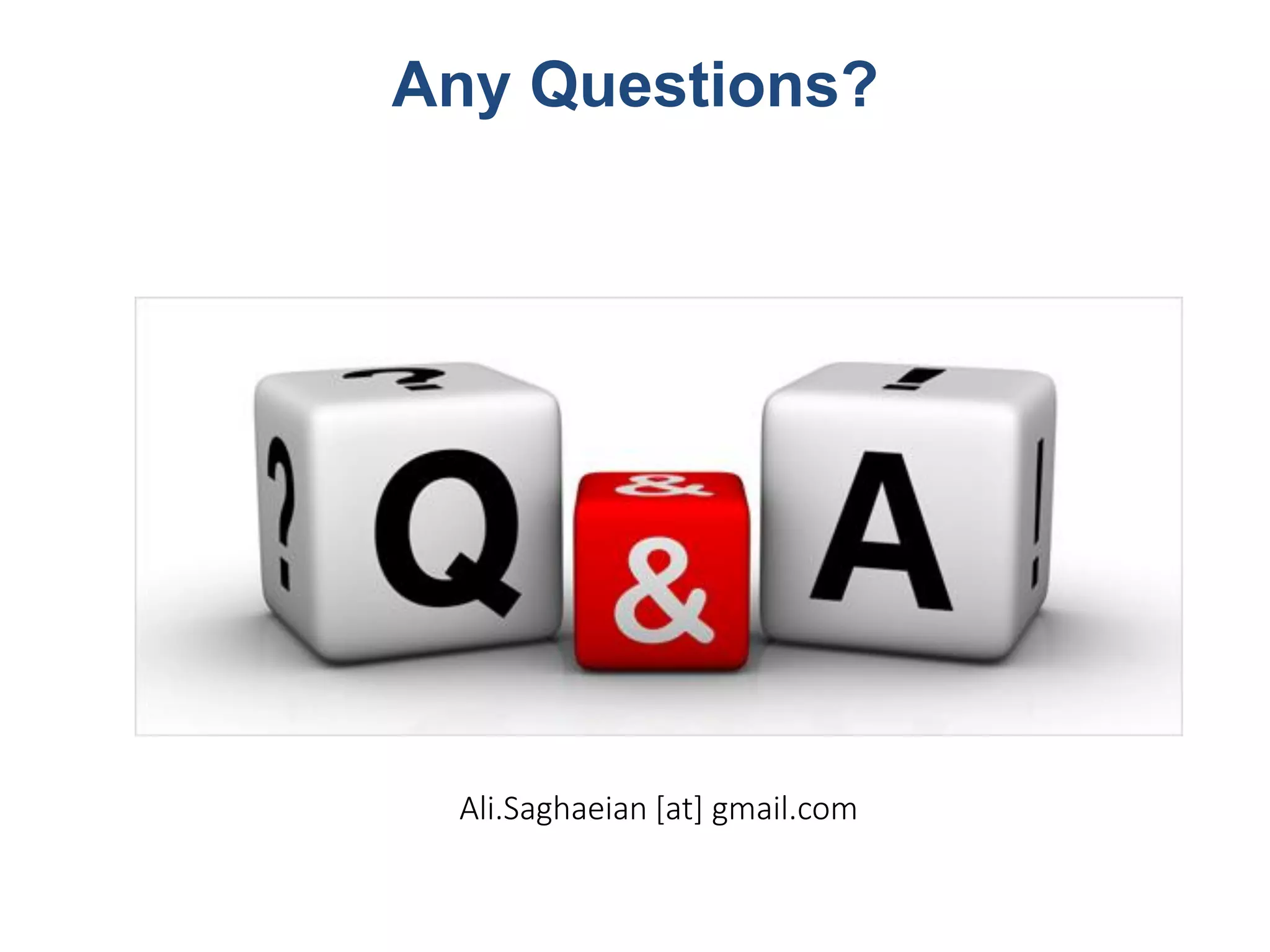 Any Questions?
Ali.Saghaeian [at] gmail.com
 