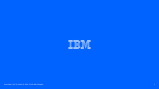 Group Name / DOC ID / Month XX, 2020 / © 2020 IBM Corporation 2
 