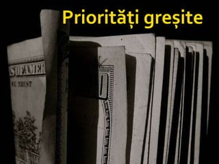 Priorități greșite 