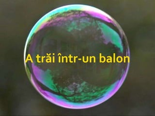 A trăi într-un balon 