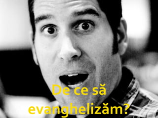 De ce să evanghelizăm ? 