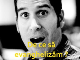De ce să evanghelizăm ? 