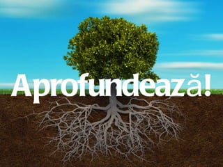 Growing Deep Aprofundeaz ă ! 