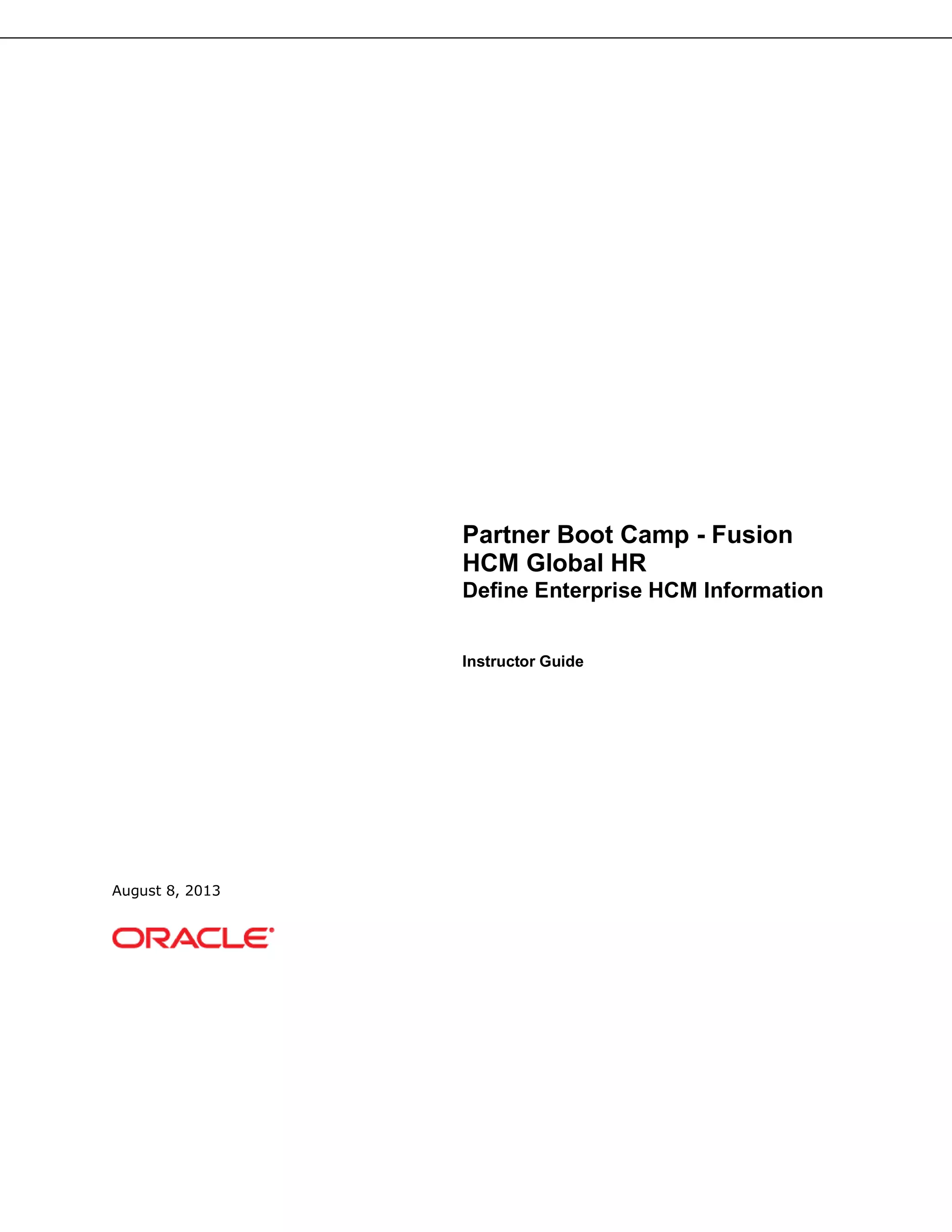 Partner Boot Camp - Fusion
HCM Global HR
Define Enterprise HCM Information
Instructor Guide
August 8, 2013
 