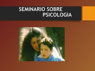 SEMINARIO SOBRE
PSICOLOGIA
 