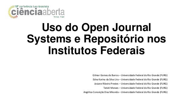 Uso do Open Journal
Systems e Repositório nos
Institutos Federais
Gilmar Gomes de Barros – Universidade Federal do Rio Gra...