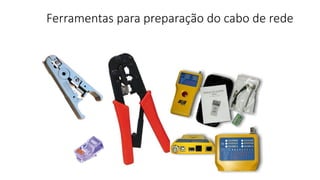 Ferramentas para preparação do cabo de rede
 