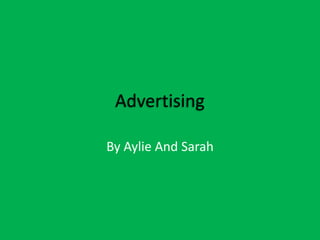 Advertising

By Aylie And Sarah
 
