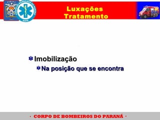 ImobilizaçãoImobilização
Na posição que se encontraNa posição que se encontra
Luxações
Tratamento
 