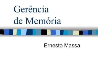 Gerência  de Memória Ernesto Massa 