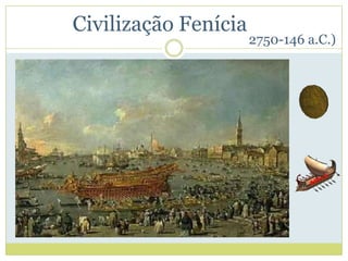 Civilização Fenícia
2750-146 a.C.)
 