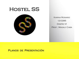 Hostel SS
Karina Rosario
12-0285
Diseño VI
Prof.: Magaly Caba

Planos de Presentación

 