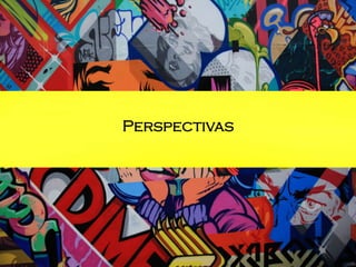 Perspectivas

 