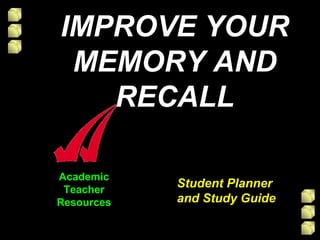 Academic Teacher Resources Student Planner  and Study Guide IMPROVE YOUR MEMORY AND RECALL 