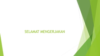 SELAMAT MENGERJAKAN
 