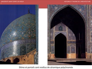 UNIVERSITE SAINT-ESPRIT DE KASLIK                                    HISTOIRE ET THEORIE DE L’ARCHITECTURE
I
FACULTE DES BEAUX-ARTS ET DES ARTS APPLIQUES
200920/08/L’ISLAM




                        Dôme et portails sont revêtus de céramique polychromée
 