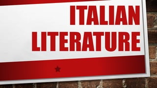 ITALIAN
LITERATURE
 