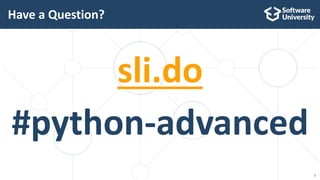 3
sli.do
#python-advanced
Have a Question?
 