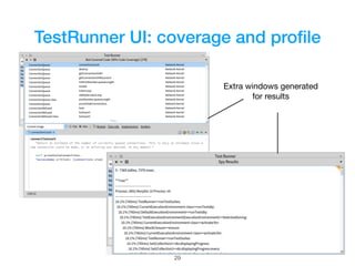 TestRunner UI: coverage and proﬁle
Extra windows generated  
for results
29
 