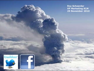 Roy Scheerder
VP Marketing KLM
29 November 2010
 