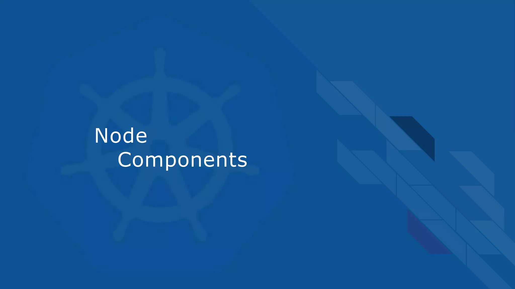 Node
Components
 