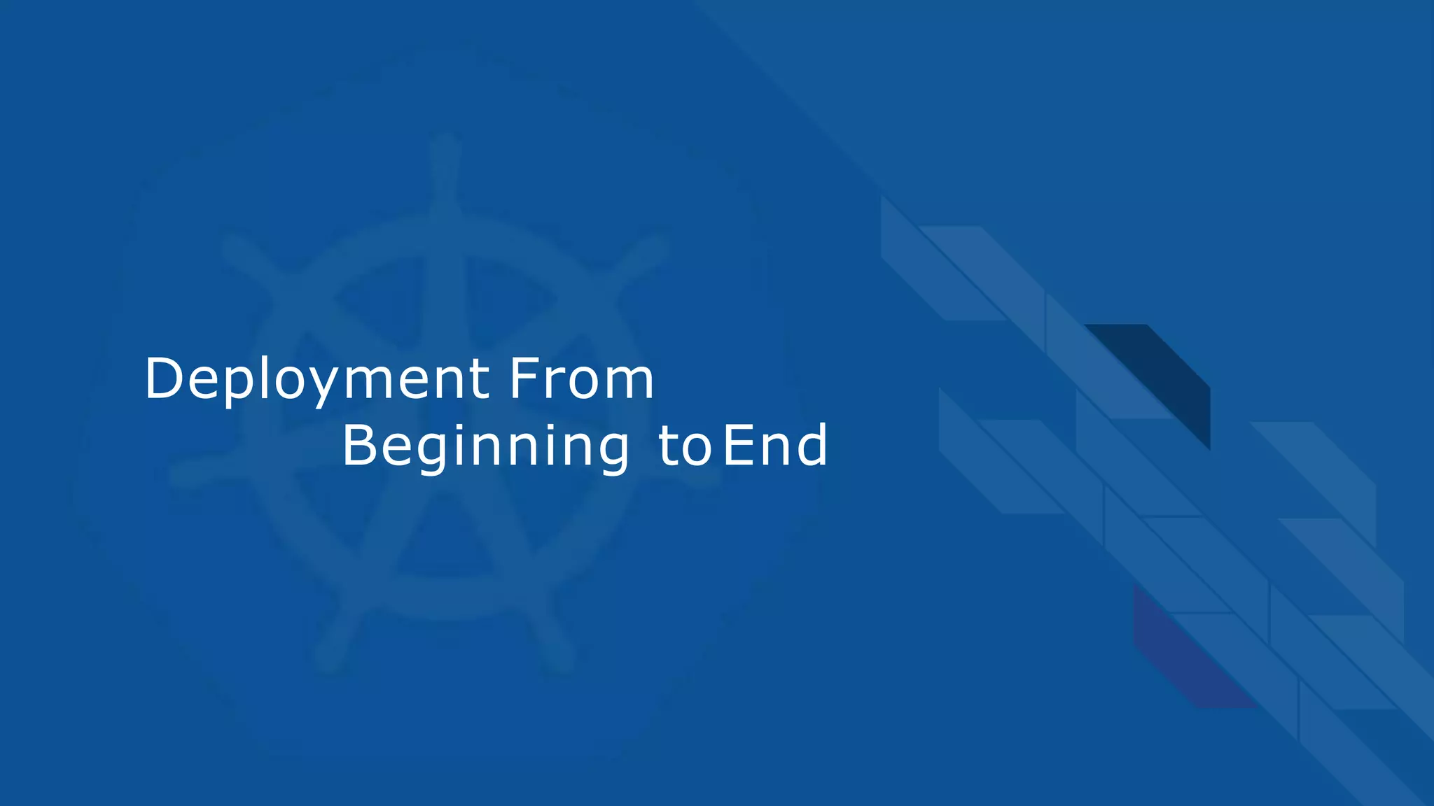 Deployment From
Beginning toEnd
 