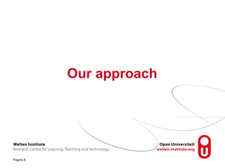 Our approach
Pagina 8
 