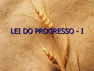 LEI DO PROGRESSO - I
 