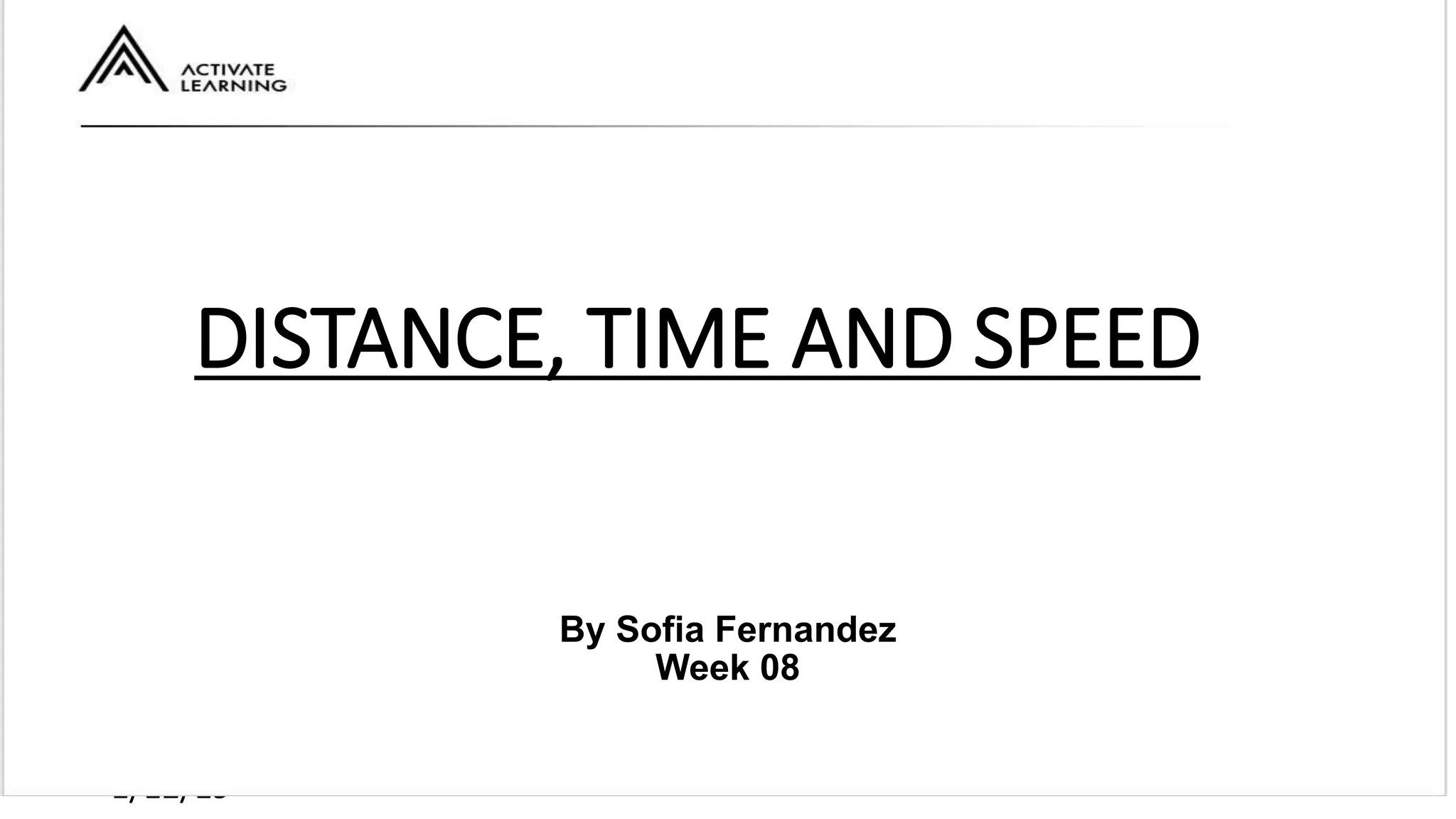 1/12/19
DISTANCE, TIME AND SPEED
By Sofia Fernandez
Week 08
 