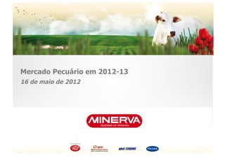 Mercado Pecuário em 2012-13
16 de maio de 2012
 
