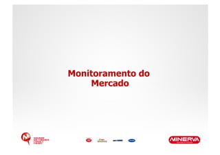 Monitoramento do
    Mercado
 