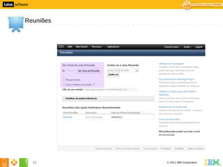 6




    Reuniões




      16       © 2011 IBM Corporation
 