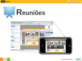 1




         Reuniões




    21              © 2011 IBM Corporation
 