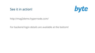 See it in action!
http://mag2demo.hypernode.com/
For backend login details are available at the bottom!
 
