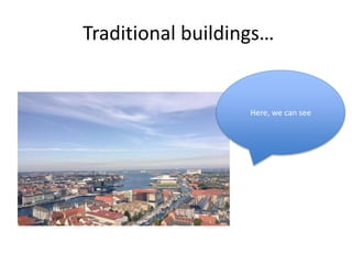 Traditional buildings…
Here, we can see
 