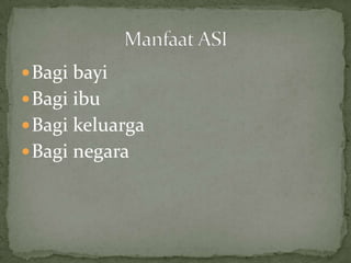  Bagi bayi
 Bagi ibu
 Bagi keluarga
 Bagi negara
 