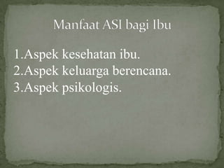 1.Aspek kesehatan ibu.
2.Aspek keluarga berencana.
3.Aspek psikologis.
 