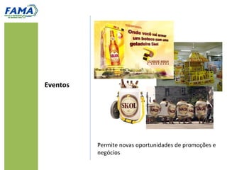 Permite novas oportunidades de promoções e
negócios
Eventos
 