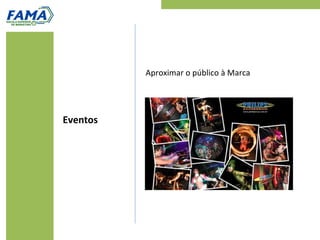 Aproximar o público à Marca
Eventos
 