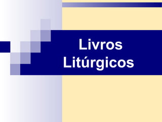 Livros
Litúrgicos
 