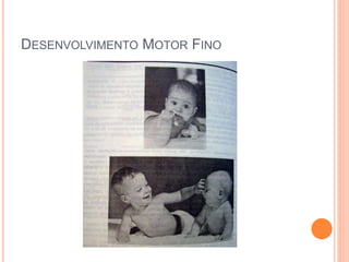 DESENVOLVIMENTO MOTOR FINO
 