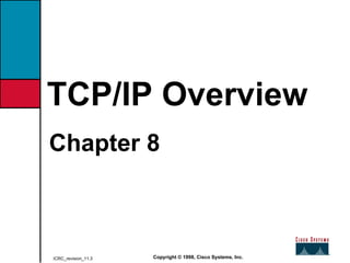[object Object],TCP/IP Overview Copyright © 1998, Cisco Systems, Inc. ICRC_revision_11.3 