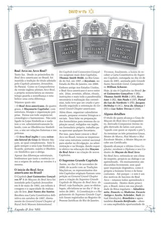 Real Arco ou Arco Real?                    Do Capítulo José Guimarães Gonçal-        Tivemos, finalmente, a honra de re-
Tanto faz. Desde os primórdios do          ves surgiram mais dois Capítulos,         ceber a Carta Constitutiva do Supre-
Real Arco americano no Brasil, foi         Thomas Smith Webb, no Rio Gran-           mo Capítulo, outorgada no dia 24 de
mantida a tradição do título adotado       de do Sul, em 1997, e Keystone, no        maio de 2001, assinada pelo Grande
pelo Capítulo pioneiro, Jerusalém,         Estado do Rio de Janeiro, em 2000.        Sumo Sacerdote Geral, Companhei-
do Paraná. Como os Companheiros            Embora antigo nos Estados Unidos,         ro William Schoene.
da versão inglesa adotam Arco Real,        o Real Arco americano é novo entre        Hoje, já são 8 Capítulos no Brasil: Jo-
a própria nomenclatura ao mesmo            nós. Jóias, aventais, alfaias, rituais,   sé Guimarães Gonçalves 1 (RJ),
tempo guarda a semelhança e esta-          instruções e mais toda a parafernália     Thomas Smith Webb 2 (RS), Keys-
belece uma certa diferença.                necessária à realização das cerimô-       tone 3 (RJ), São Paulo 4 (SP), Portal
Vejamos quais são:                         nias, tudo teve que ser criado e pro-     da Luz do Nordeste 5 (PB), Jacques
– O Real Arco americano, de quatro         duzido seguindo a orientação do Ge-       DeMolay 6 (SC), Arca da Aliança 7
graus, é Maçonaria Capitular, com          neral Grand Chapter americano.            (RS) e Luz Sobre Trevas 8 (AM).
estrutura, liturgia e organização pró-     Além disso, organizar calendários
prias. Forma um todo seqüencial,           anuais, preparar eventos litúrgicos e     Alguns detalhes
cronológico e harmonioso. Não está         sociais. Sem falar na preparação        O título de quem alcança o Grau de
ligado às Lojas Simbólicas e nada          dos formulários para remessa da ca-     Maçom do Real Arco é Companhei-
tem a ver, administrativamente fa-         pitação anual, redigidos em inglês,     ro, derivado Companion (termo in-
lando, com as Obediências Simbóli-         em formulário próprio, trabalho pa-     glês derivado do latim cum panis,
cas, a não ser relações fraternas e res-   ra apavorar qualquer Secretário.        "aquele com quem se reparte o pão").
peitosas.                                  Por isso, para fazer crescer o Real     Ao terminar os três primeiros Graus,
– O Arco Real inglês é uma exten-          Arco no Brasil, tornou-se imperioso     Mestre de Marca, Past Master e Mui
são lateral do Grau de Mestre Ma-          criar uma estrutura central nacional    Excelente Mestre, o Mestre Maçom re-
çom, ao qual complementa. Está li-         para ajudar na divulgação, na admi-     cebe um Certificado.
gado sempre a uma Loja Simbólica,          nistração e na liturgia, dando supor-   Quando alcançar o último Grau Ca-
ficando, portanto, sujeito à Obediên-      te efetivo na educação dos Maçons       pitular, receberá o Diploma e seu Ca-
cia Simbólica que o abriga.                do Real Arco e na criação de novos      dastro de Maçom do Real Arco.
Apesar das diferenças estruturais,         Capítulos.                              No Real Arco, estimula-se um clima
lembramos que tanto a essência co-                                                 de respeito, propício ao diálogo e ao
mo a origem de ambas as versões é a        O Supremo Grande Capítulo               aprendizado. Os ensinamentos são
mesma.                                     Assim, no dia 15 de novembro de         discutidos livremente, sem qual-
                                           2000, de acordo com as Tradições        quer imposição dogmática, como é
O início do Real Arco                      Maçônicas, os representantes dos        próprio a homens livres e de bons
americano no Brasil                        três Capítulos originais fizeram uma costumes. Até porque – e este é um
O Capítulo José Guimarães Gonçal-          petição ao General Grand Chapter        dos motivos de fascínio do Real
ves Nº 1 de Maçons do Real Arco foi        para a criação do Supremo Grande        Arco – estamos todos aprendendo e
instalado pelo Capítulo Jerusalém          Capítulo de Maçons do Real Arco do construindo. Dentro deste princí-
em 8 de maio de 1993, um tributo à         Brasil, cuja fundação, para os efeitos pio, o Brasil, único em sua plurali-
coragem e à capacidade de realiza-         legais, oficializou-se no dia 1º de ja- dade de Ritos regulares – Adonhira-
ção do Irm. José Nunes dos Santos.         neiro de 2001. A Constituição e o Re- mita, Francês ou Moderno, Escocês
Recebeu sua Carta Constitutiva defi-       gulamento do Supremo Grande Capí- Antigo e Aceito, Schröder, York (ri-
nitiva em outubro de 1997, direta-         tulo foram registrados no Registro de tual Emulação), Brasileiro e agora
mente do General Grand Chapter of          Pessoas Jurídicas do Rio de Janeiro.    também Escocês Retificado – ofere-
Royal Arch Masons International.                                                   ce uma esplêndida oportunidade de

Engenho & Arte 9/01                                                                                                       25
 