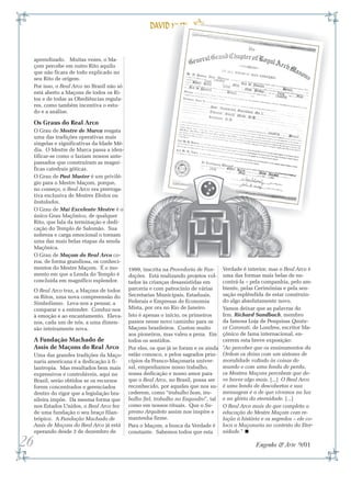 aprendizado. Muitas vezes, o Ma-
     çom percebe em outro Rito aquilo
     que não ficara de todo explicado no
     seu Rito de origem.
     Por isso, o Real Arco no Brasil não só
     está aberto a Maçons de todos os Ri-
     tos e de todas as Obediências regula-
     res, como também incentiva o estu-
     do e a análise.

     Os Graus do Real Arco
     O Grau de Mestre de Marca resgata
     uma das tradições operativas mais
     singelas e significativas da Idade Mé-
     dia. O Mestre de Marca passa a iden-
     tificar-se como o faziam nossos ante-
     passados que construíram as magní-
     ficas catedrais góticas.
     O Grau de Past Master é um privilé-
     gio para o Mestre Maçom, porque,
     no começo, o Real Arco era prerroga-
     tiva exclusiva de Mestres Eleitos ou
     Instalados.
     O Grau de Mui Excelente Mestre é o
     único Grau Maçônico, de qualquer
     Rito, que fala da terminação e dedi-
     cação do Templo de Salomão. Sua
     nobreza e carga emocional o tornam
     uma das mais belas etapas da senda
     Maçônica.
     O Grau de Maçom do Real Arco co-
     roa, de forma grandiosa, os conheci-
     mentos do Mestre Maçom. É o mo-        1999, inscrita na Provedoria de Fun-      Verdade é interior, mas o Real Arco é
     mento em que a Lenda do Templo é       dações. Está realizando projetos vol-     uma das formas mais belas de en-
     concluída em magnífico esplendor.      tados às crianças desassistidas em        contrá-la – pela companhia, pelo am-
     O Real Arco traz, a Maçons de todos    parceria e com patrocínio de várias       biente, pelas Cerimônias e pela sen-
     os Ritos, uma nova compreensão do      Secretarias Municipais, Estaduais,        sação esplêndida de estar construin-
     Simbolismo. Leva-nos a pensar, a       Federais e Empresas de Economia           do algo absolutamente novo.
     comparar e a entender. Conduz-nos Mista, por ora no Rio de Janeiro.              Vamos deixar que as palavras do
     à emoção e ao encantamento. Eleva- Isto é apenas o início, os primeiros          Irm. Richard Sandbach, membro
     nos, cada um de nós, a uma dimen-      passos nesse novo caminho para os         da famosa Loja de Pesquisas Quatu-
     são inteiramente nova.                 Maçons brasileiros. Custou muito          or Coronati, de Londres, escritor Ma-
                                            aos pioneiros, mas valeu a pena. Em       çônico de fama internacional, en-
     A Fundação Machado de                  todos os sentidos.                        cerrem esta breve exposição:
     Assis de Maçons do Real Arco           Por eles, os que já se foram e os ainda   "Ao perceber que os ensinamentos da
     Uma das grandes tradições da Maço- estão conosco, e pelos sagrados prin-         Ordem os deixa com um sistema de
     naria americana é a dedicação à fi-    cípios da Franco-Maçonaria univer-        moralidade voltado às coisas do
     lantropia. Mas resultados bem mais sal, empenhamos nosso trabalho,               mundo e com uma lenda de perda,
     expressivos e controláveis, aqui no    nossa dedicação e nosso amor para         os Mestres Maçons percebem que de-
     Brasil, serão obtidos se os recursos   que o Real Arco, no Brasil, possa ser     ve haver algo mais. [...] O Real Arco
     forem concentrados e gerenciados       reconhecido, por aqueles que nos su-      é uma lenda de descobertas e sua
     dentro do rigor que a legislação bra-  cederem, como “trabalho bom, tra-         mensagem é a de que vivemos na luz
     sileira impõe. Da mesma forma que      balho fiel, trabalho no Esquadro”, tal    e na glória da eternidade. [...]
     nos Estados Unidos, o Real Arco fez    como em nossos rituais. Que o Su-         O Real Arco mais do que completa a
     de uma fundação o seu braço filan-     premo Arquiteto assim nos inspire e       educação do Mestre Maçom com re-
     trópico. A Fundação Machado de         mantenha firme.                           lação à história e os segredos – ele co-
     Assis de Maçons do Real Arco já está Para o Maçom, a busca da Verdade é          loca a Maçonaria no contexto da Eter-
     operando desde 3 de dezembro de        constante. Sabemos todos que esta         nidade.”

26                                                                                                  Engenho & Arte 9/01
 