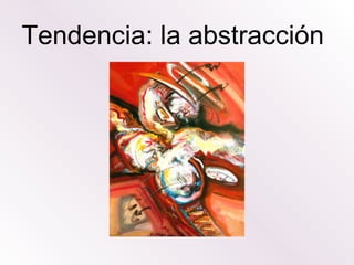 Tendencia: la abstracción 