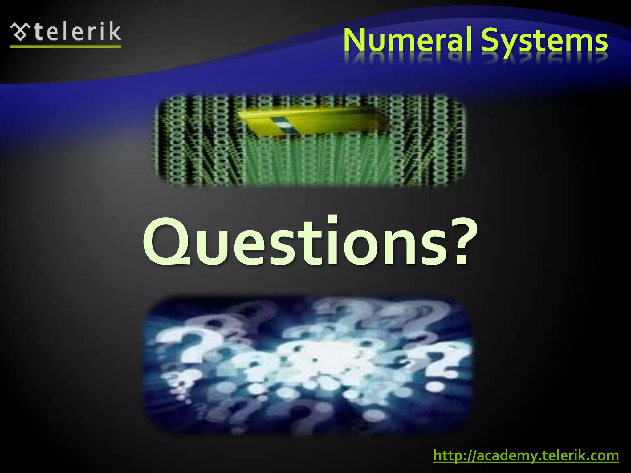 Questions?
Numeral Systems
http://academy.telerik.com
 