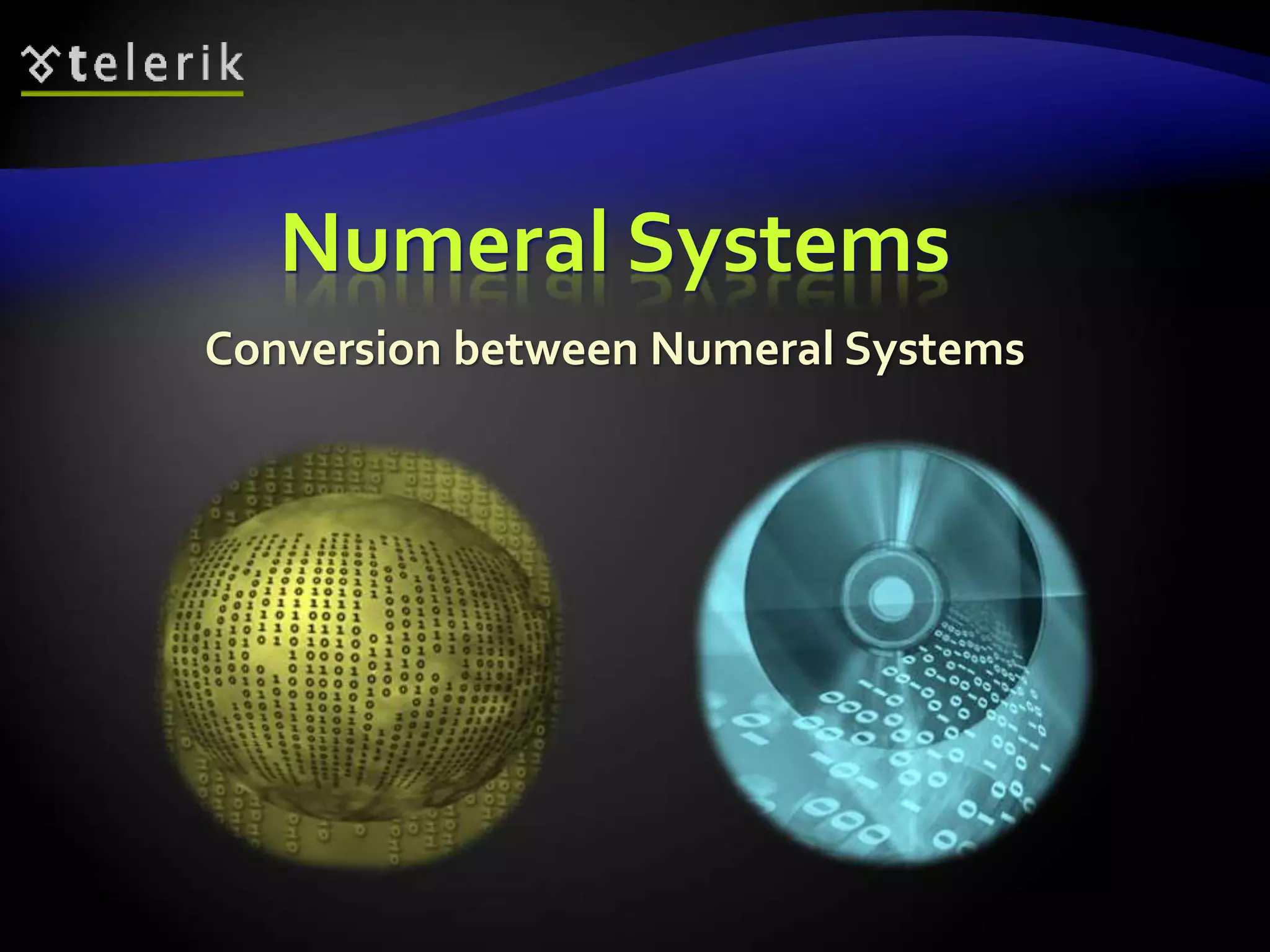 Numeral Systems
Conversion between Numeral Systems
 