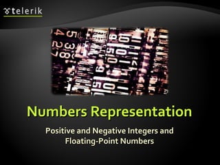 Numbers Representation Positive and Negative Integers and Floating-Point Numbers 