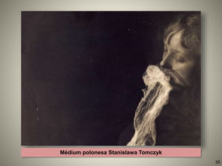 Médium polonesa Stanislawa Tomczyk
35
 